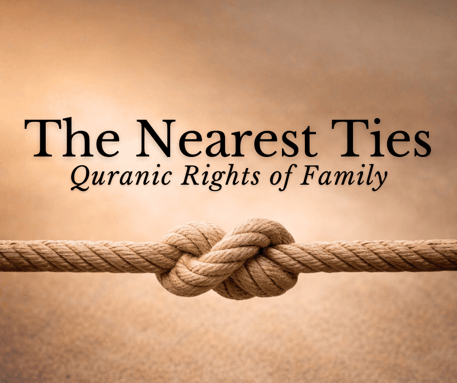 The Nearest Ties: Quranic Rights of Family