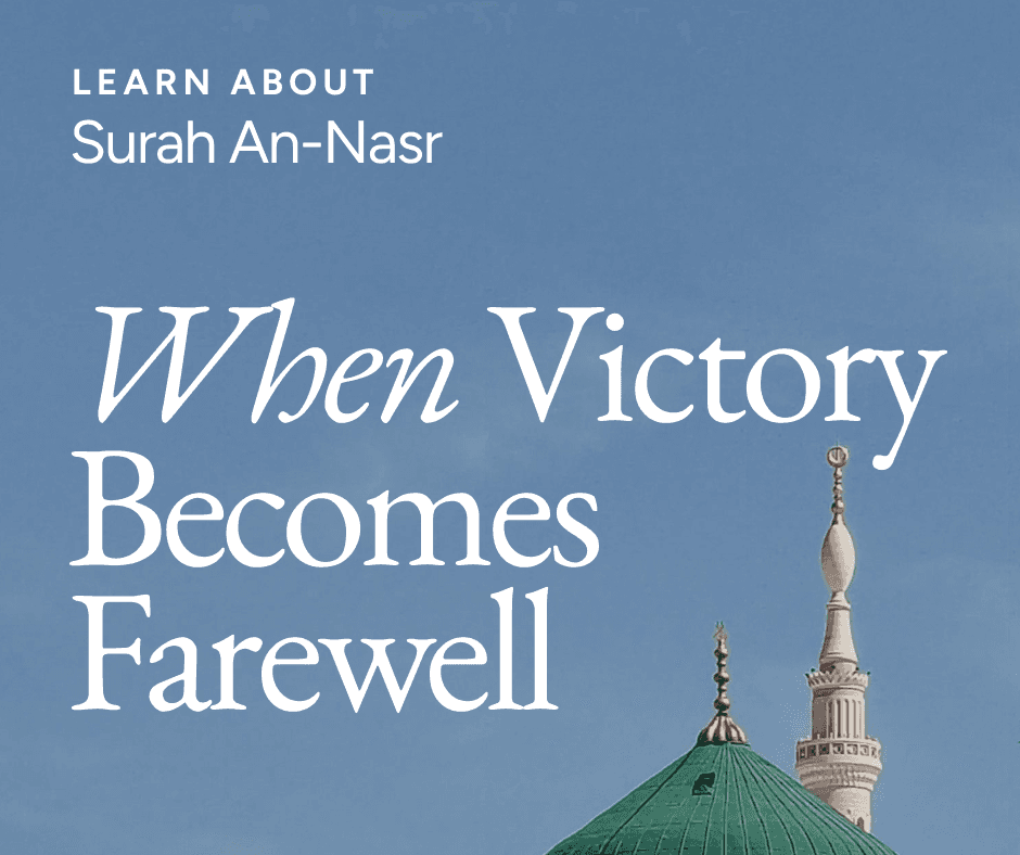 Surah An-Nasr: When Victory Becomes Farewell
