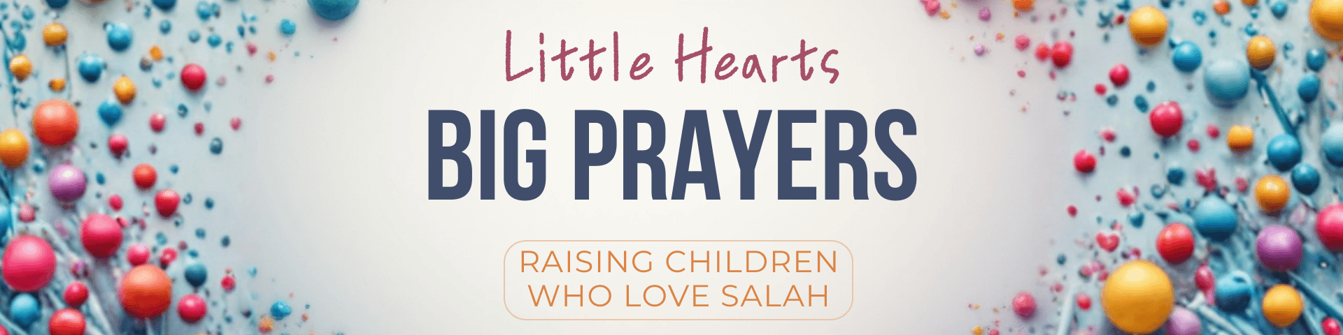 Little Hearts, Big Prayers: Raising Children Who Love Salah